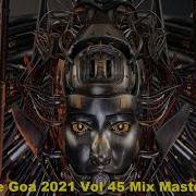 Psy Trance Goa 2021 Vol 45 Mix Master Volume