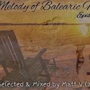 Matt V The Melody Of Balearic Music Episode 021 2025 05 22