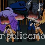 Hey Mr Policeman Gacha Life