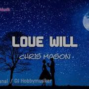 Love Will By Chris Mason