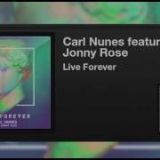 Carl Nunes Ft Jonny Rose Live Forever Remix