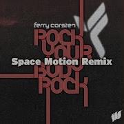 Ferry Corsten Rock Your Body Rock Space Motion Remix