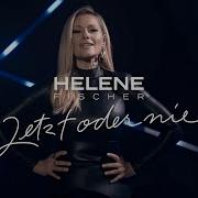 Helene Fischer Jetzt Oder Nie