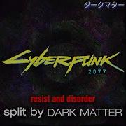 Resist And Disorder Instrumental Cyberpunk 2077 Dark Matter Split Dark Matter