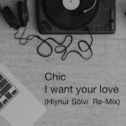 Chic I Want Your Love Hlynur Sölvi Re Mix