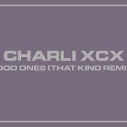 Good Ones Charli Xcx That Kind Remix