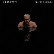 Be The One Eli Brown