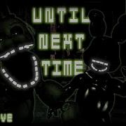 Until Next Ost Fnf Fnaf