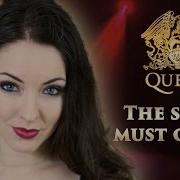 Quenn The Show Must Go On Cover By Minniva