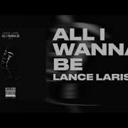 All I Wanna Be Lance Laris