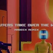 Computers Take Over The World Maddix Remix