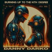 Danny Darko Burning Up To The Nth Degree Original Mix