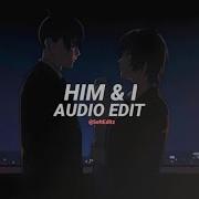 Him And I Audio Edit