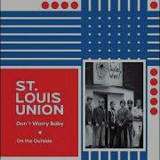 St Louis Union Don T Worry Baby