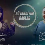 Mehriban Qüdrətli Ft Roman Cabbarlı Güvəndiyim Dağlar