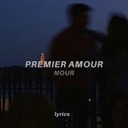 Nour Premier Amour Lyrics Speed Up Tiktok Version