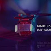 Marc Kiss Sawo Don T Go 2K18