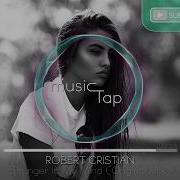 Robert Cristian Stranger In My Mind Original Mix