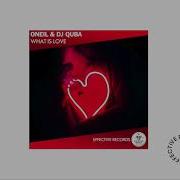 What Is Love Oneil Dj Quba