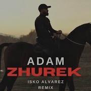 Zhurek Isko Alvarez Remix От Adam