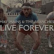 Live Forever Mike Mains The Branches