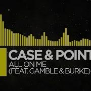 Case Point All On Me Feat Gamble Burke Remix