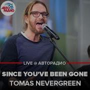 Tomas Nevergreen Since You Ve Been Gone Live Авторадио