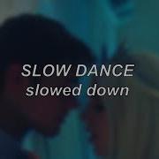 Slow Dance Slowed