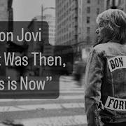 Bon Jovi That Was Then This Is Now