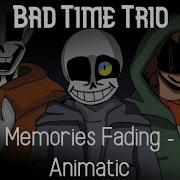 Bad Time Trio Phase 1 5 Memories Memories Fading