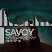 Savoy How U Like Me Now Feat Roniit