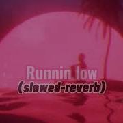 Runnin Low Slowed