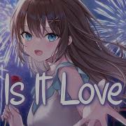 Nightcore Is It Love