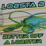 Lobsta B Up To No Good