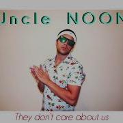 They Don T Care About Us Uncle Noon