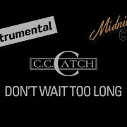 C C Catch Don T Wait Too Long Instrumental