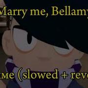 Marry Me Bellamy Аниме Slow Down Тик Ток