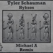 Tyler Schauman Hyksos Michael A Rmx