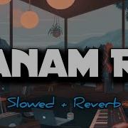 Sanam Re Slowed Reverb