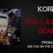 Too Late I M Dead Korn