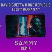 David Guetta Onerepublic I Don T Wanna Wait Sammy Remix