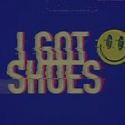 I Got Shoes Ant Shift