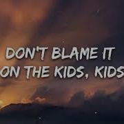 Don T Blame It On The Kids Minus