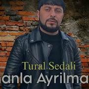 Tural Sedali Zamanla Ayrilmaliyiq