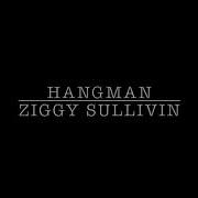 Hangman Ziggy Sullivin