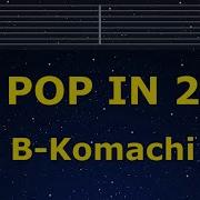 Pop In 2 B Komachi