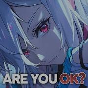 Nightcore Are You Ok Lyrics