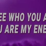 I See Who You Are You Are My Enemy