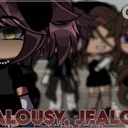 Jeaulosy Jealousy Gacha Life