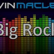 Big Rock Kevin Macleod